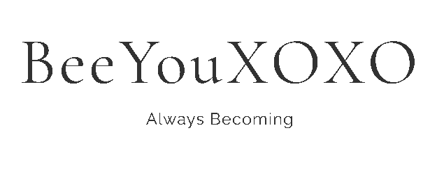 BeeYouXOXO • Always Becoming